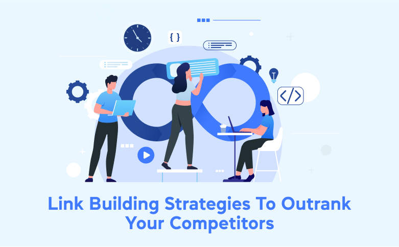 Link Building Strategies To Outrank Your Competitors